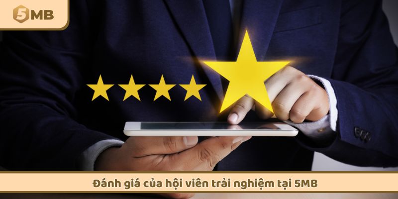 Đánh giá của hội viên trải nghiệm tại 5MB